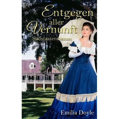 Entgegen aller Vernunft, Taschenbuch von Emilia Doyle, BoD – Books on Demand, 978-3-7448-6474-9
