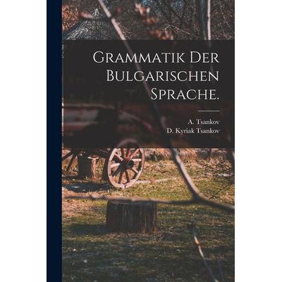 Grammatik der bulgarischen Sprache., Taschenbuch von A. Tsankov, Legare Street Press, 978-1-01-595137-2