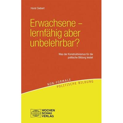 Erwachsene – lernfähig aber unbelehrbar?, Taschenbuch von Horst Siebert, Wochenschau, 978-3-7344-0012-4
