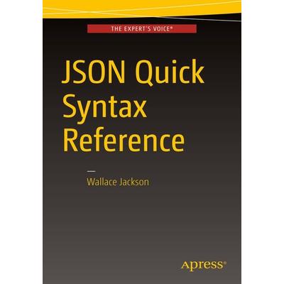 JSON Quick Syntax Reference, Taschenbuch von Wallace Jackson, Apress, 978-1-4842-1862-4