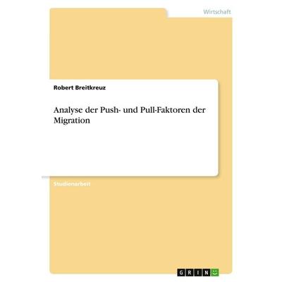 Analyse der Push- und Pull-Faktoren der Migration, Taschenbuch von Robert Breitkreuz, GRIN, 978-3-640-35874-8
