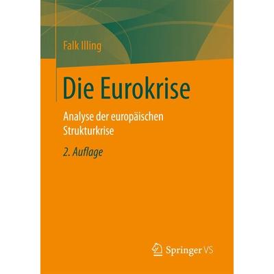 Die Eurokrise, Taschenbuch von Falk Illing, Springer Fachmedien Wiesbaden GmbH, 978-3-658-09540-6