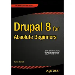 Drupal 8 for Absolute Beginners, Fachbücher von James Barnett