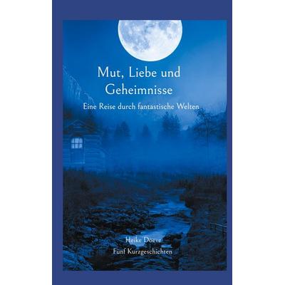 Mut, Liebe und Geheimnisse, Taschenbuch von Heike Doeve, BoD – Books on Demand, 978-3-7597-7773-7