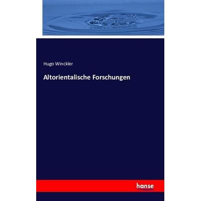 Altorientalische Forschungen, Taschenbuch von Hugo Winckler, Hansebooks, 978-3-7411-2800-4