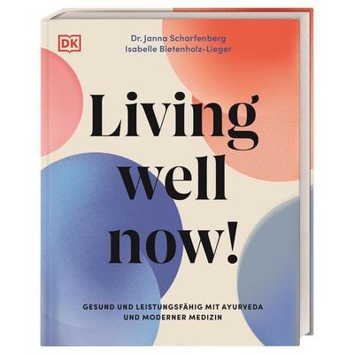 Living well now!, Gebundene Ausgabe von Janna Scharfenberg,Isabelle Bietenholz-Lieger, DK Verlag Dorling Kindersley, 978-3-8310-5352-0