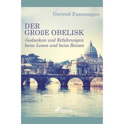 Der große Obelisk - Gedanken und Erfahrungen beim Lesen und beim Reisen, Taschenbuch von Gertrud Fussenegger, SAGA Books - Egmont, 978-87-26-15197-8