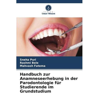 Handbuch zur Anamneseerhebung in der Parodontologie für Studierende im Grundstudium, Taschenbuch von Sneha Puri,Rashmi Bele,Mahvash Fatema, Verlag