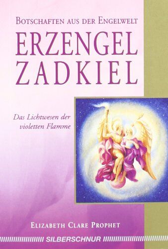 Prophet, Elizabeth Clare - Erzengel Zadkiel: Das Lichtwesen der violetten Flamme / Botschaften aus der Engelwelt - Preis vom 11.10.2026 03:10:56 h