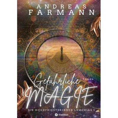 Gefährliche Magie, Gebundene Ausgabe von Andreas Farmann, Tredition, 978-3-347-87391-9