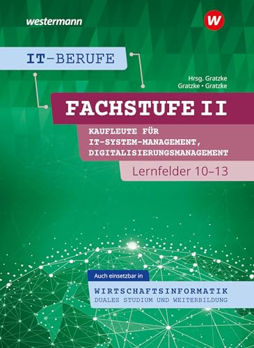 Jürgen Gratzke - IT-Berufe: Fachstufe II Kaufleute für Digitalisierungsmanagement, Kaufleute für IT-System-Management Lernfelder 10-13, auch einsetzbar in ... Duales Studium und Weiterbildung Schulbuch - Preis vom 13.10.2026 11:25:28 h