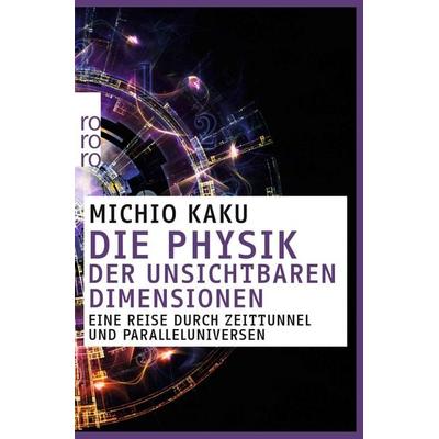 Die Physik der unsichtbaren Dimensionen, Taschenbuch von Michio Kaku, Rowohlt Taschenbuch, 978-3-499-61509-2
