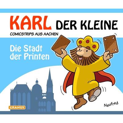 Karl der Kleine - Die Stadt der Printen, Gebundene Ausgabe von Alfred Neuwald, Granus Verlag, 978-3-9822083-2-9