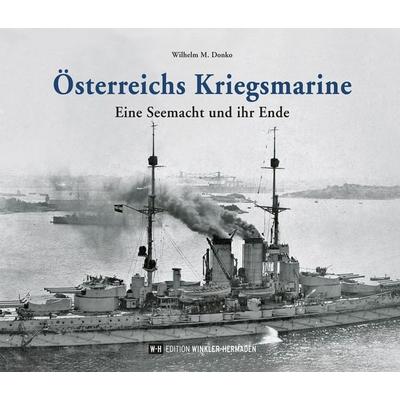 Österreichs Kriegsmarine, Gebundene Ausgabe von Wilhelm M. Donko, Edition Winkler-Hermaden, 978-3-9504475-3-8