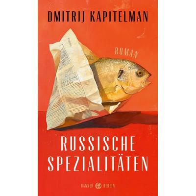 Russische Spezialitäten, Gebundene Ausgabe von Dmitrij Kapitelman, Hanser Berlin in Carl Hanser Verlag GmbH & Co. KG