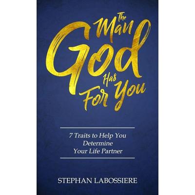 The Man God Has For You, Taschenbuch von Stephan Labossiere, Stephan Speaks LLC., 978-0-9980189-0-4