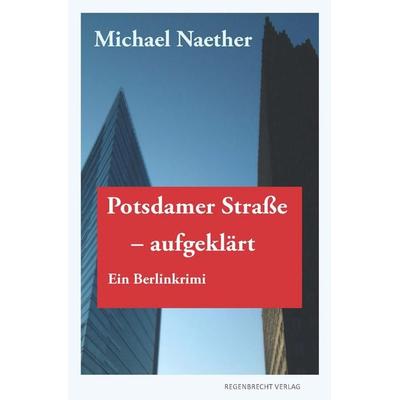 Potsdamer Straße, aufgeklärt, Taschenbuch von Michael Naether, Regenbrecht Verlag, 978-3-943889-57-4