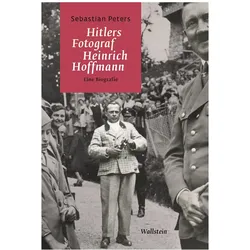 Hitlers Fotograf Heinrich Hoffmann, Biografien von Sebastian Peters