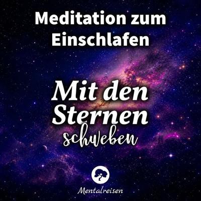 Meditation zum Einschlafen: Mit den Sternen schweben - Mentalreisen, Audio, 4070169816374