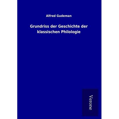 Grundriss der Geschichte der klassischen Philologie, Gebundene Ausgabe von Alfred Gudeman, BoD - Books on Demand