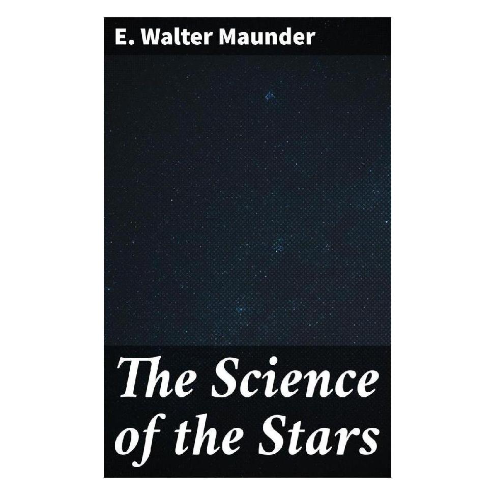 Good Press The Science of the Stars (Englisch, Softcover, E. Walter Maunder) (56934217)