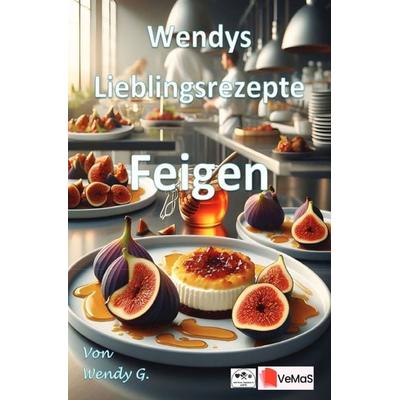 Wendys Lieblingsrezepte - Feigen, Taschenbuch von Wendy G., Epubli, 978-3-565-56066-0