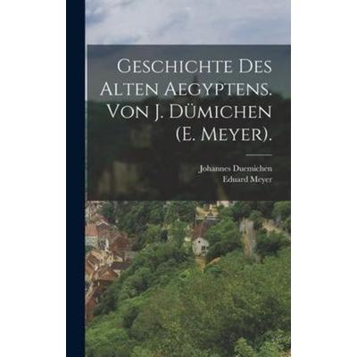 Geschichte des alten Aegyptens. Von J. Dümichen (E. Meyer)., Gebundene Ausgabe von Eduard Meyer,Johannes Duemichen, Creative Media Partners, LLC,