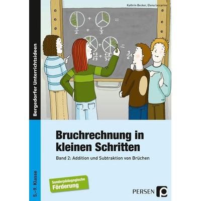 Bruchrechnung in kleinen Schritten 2, Taschenbuch von Kathrin Becker,Elena Iaccarino, Persen Verlag in der AAP Lehrerwelt GmbH, 978-3-8344-3464-7