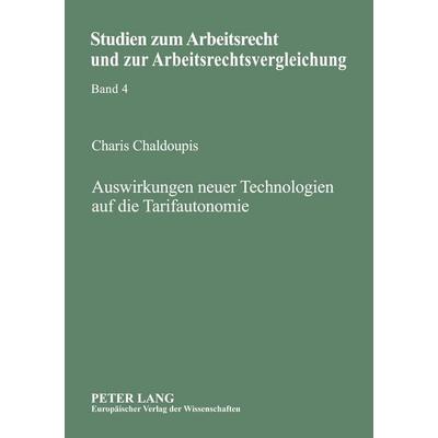 Auswirkungen neuer Technologien auf die Tarifautonomie, Taschenbuch von Charis A. Chaldoupis, Peter Lang GmbH, Internationaler Verlag der