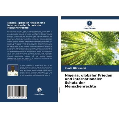 Nigeria, globaler Frieden und internationaler Schutz der Menschenrechte, Taschenbuch von Kunle Olawunmi, BoD - Books on Demand, 978-620-3-20902-0