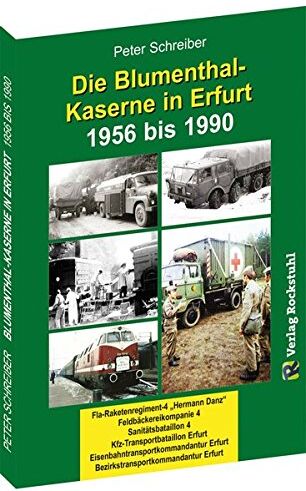 Peter Schreiber - Die BLUMENTHAL-KASERNE in Erfurt 1956-1990: Fla-Raketenregiment-4 „Hermann Danz“ Feldbäckereikompanie 4  Sanitätsbataillon 4 ... Bezirkstransportkommandantur Erfurt - Preis vom 30.09.2026 09:01:18 h