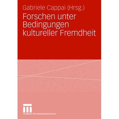 Forschen unter Bedingungen kultureller Fremdheit, Taschenbuch von Gabriele Cappai, VS Verlag für Sozialwissenschaften, 978-3-531-15633-0