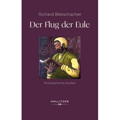 Der Flug der Eule, Gebundene Ausgabe von Richard Bletschacher, Hollitzer, 978-3-99094-628-2