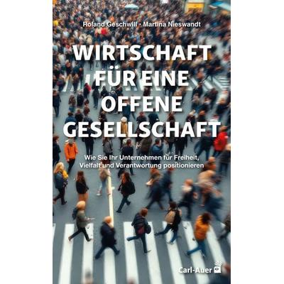 Wirtschaft für eine offene Gesellschaft, Taschenbuch von Roland Geschwill,Martina Nieswandt, Carl-Auer Verlag GmbH, 978-3-8497-0620-3