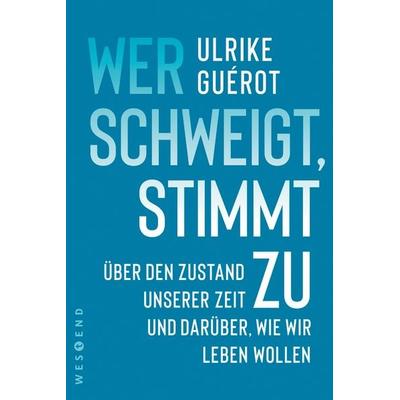 Wer schweigt, stimmt zu, Taschenbuch von Ulrike Guérot, Westend, 978-3-86489-923-2