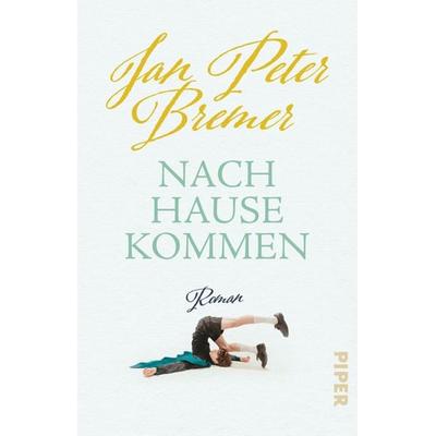 Nachhausekommen, Taschenbuch von Jan Peter Bremer, Piper Taschenbuch, 978-3-492-32207-2