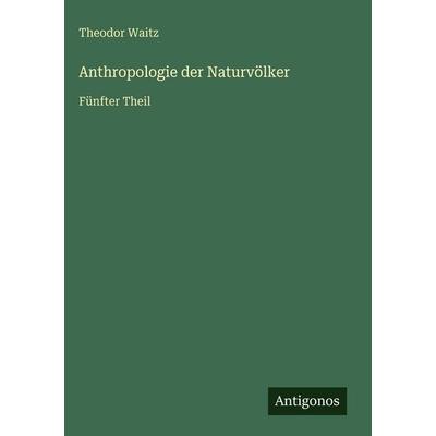 Anthropologie der Naturvölker, Gebundene Ausgabe von Theodor Waitz, Antigonos Verlag, 978-3-563-92819-6