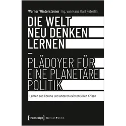 Die Welt neu denken lernen - Plädoyer für eine planetare Politik, Fachbücher von Werner Wintersteiner