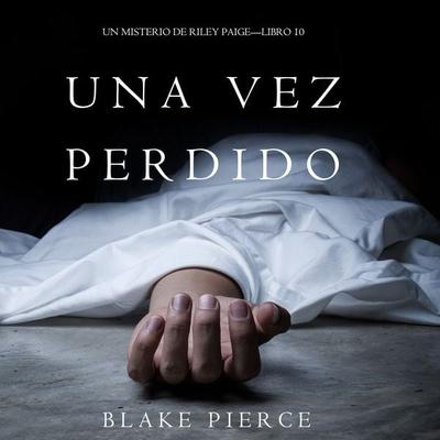 Una Vez Perdido (Un Misterio de Riley Paige—Libro 10) - Blake Pierce, Audio, 9781094314525