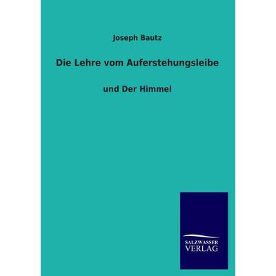 Die Lehre vom Auferstehungsleibe, Taschenbuch von Joseph Bautz, Salzwasser, 978-3-8460-3171-1