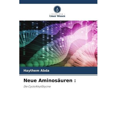 Neue Aminosäuren :, Taschenbuch von Haythem Abda, Verlag Unser Wissen, 978-620-5-95261-0