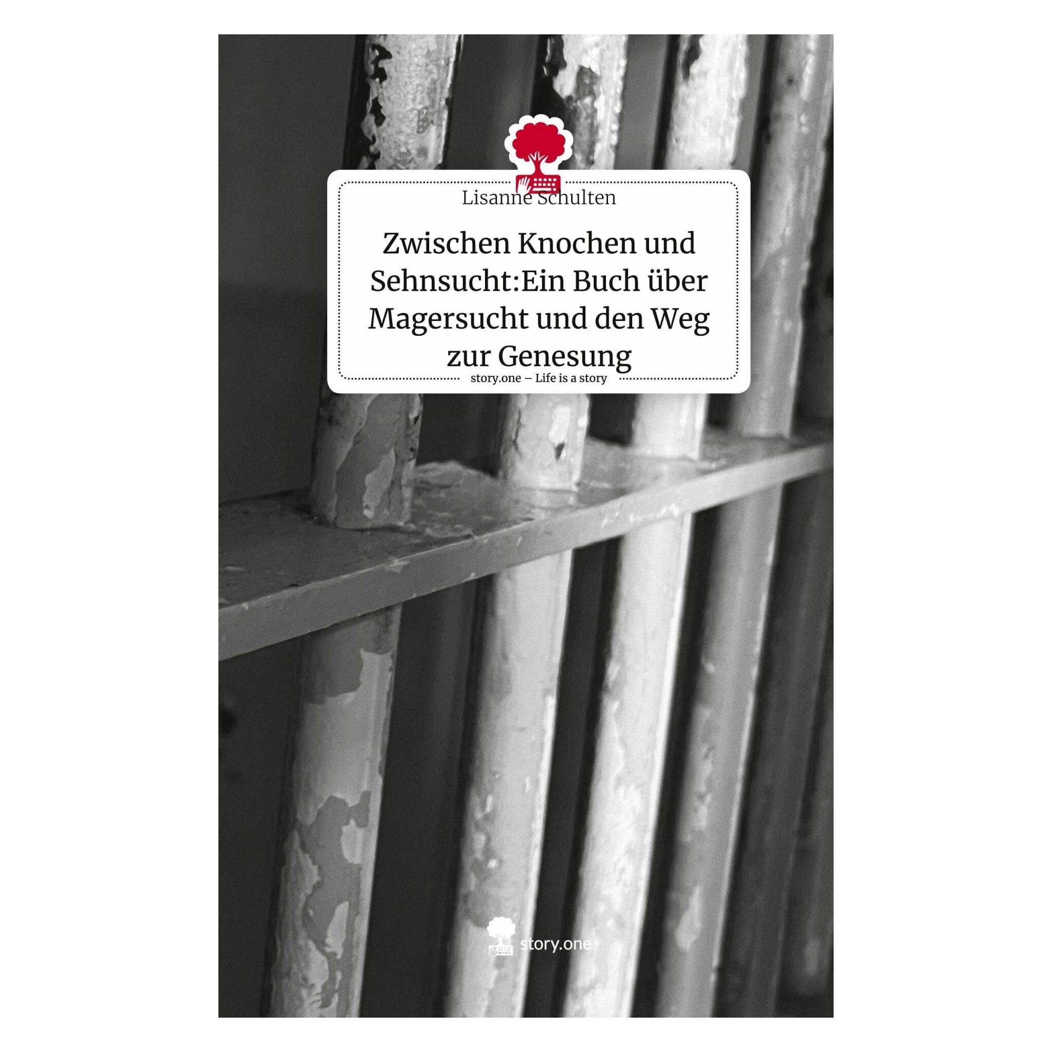 Story.one Zwischen Knochen und Sehnsucht:Ein Buch über Magersucht und den Weg zur Genesung. Life is a Sto (Deutsch, Lisanne Schulten, 2023) (41816564)