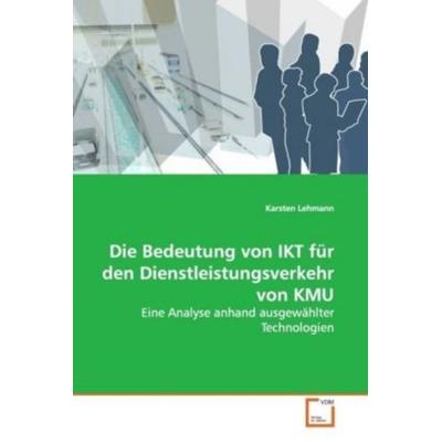 Lehmann, K: Die Bedeutung von IKT für den Dienstleistungsver, Taschenbuch von Karsten Lehmann, VDM, 978-3-639-12694-5