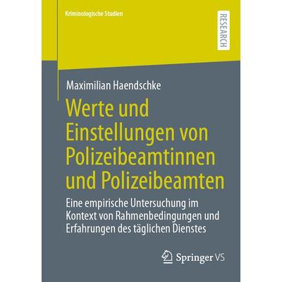 Werte und Einstellungen von Polizeibeamtinnen und Polizeibeamten, Taschenbuch von Maximilian Haendschke, Springer Fachmedien Wiesbaden GmbH,