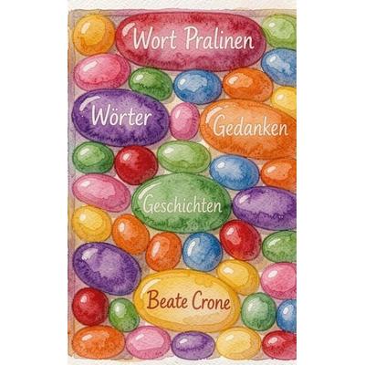 Wort Pralinen, Taschenbuch von Beate Crone, BoD – Books on Demand, 978-3-695-73501-3