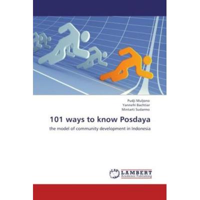 Muljono, P: 101 ways to know Posdaya, Taschenbuch von Mintarti Sudarmo,Yannefri Bachtiar,Pudji Muljono, LAP LAMBERT Academic Publishing,