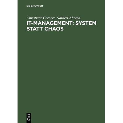 IT-Management: System statt Chaos, Gebundene Ausgabe von Christiane Gernert,Norbert Ahrend, De Gruyter Oldenbourg, 978-3-486-25107-4