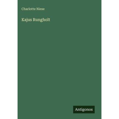 Kajus Rungholt, Gebundene Ausgabe von Charlotte Niese, Antigonos Verlag, 978-3-566-10372-9
