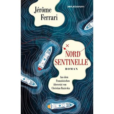 Nord Sentinelle, Gebundene Ausgabe von Jérôme Ferrari, Secession Verlag Berlin, 978-3-96639-117-7