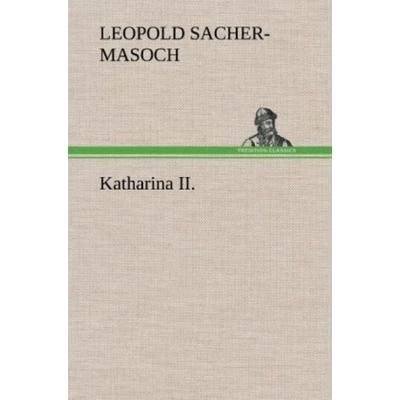 Katharina II., Gebundene Ausgabe von Leopold Sacher-Masoch, Tredition, 978-3-8472-6592-4